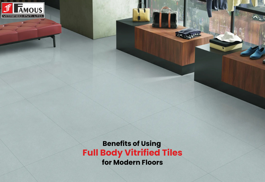 Top Benefits of Using Full Body Vitrified Tiles for Modern Floors