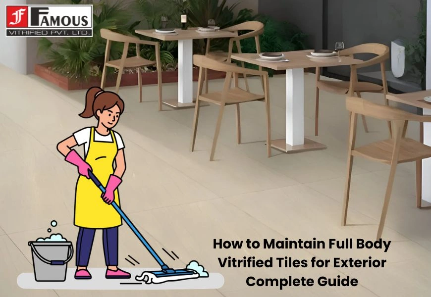 How to Maintain Full Body Vitrified Tiles for Exterior: Complete Guide